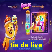 tia da live